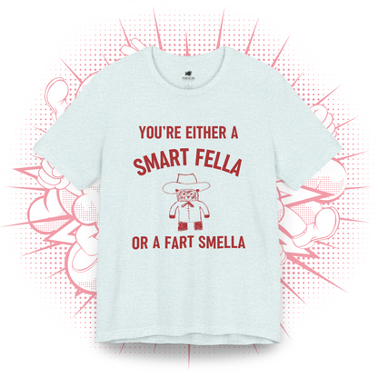 You're Either A Smart Fella Or a Fart Smella T-Shirt