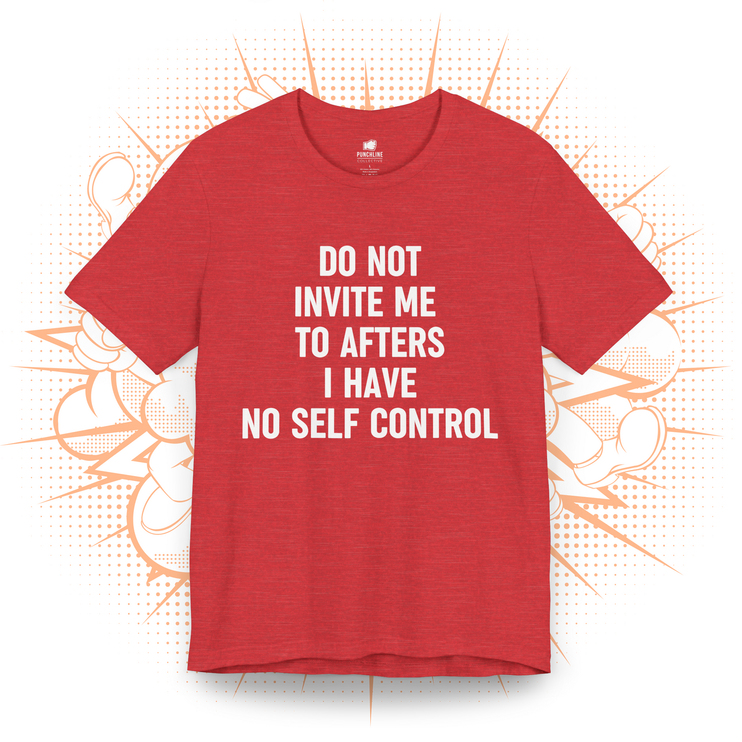 Do Not Invite To Afters I Have No Self Control - T-Shirt