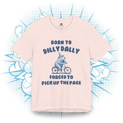 Born To Dilly Dally - T-Shirt