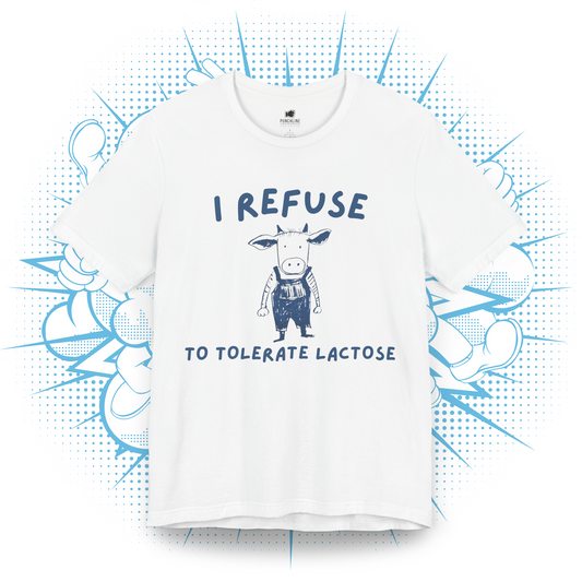 I Refuse To Tolerate Lactose - T-Shirt