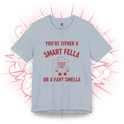 You're Either A Smart Fella Or a Fart Smella T-Shirt