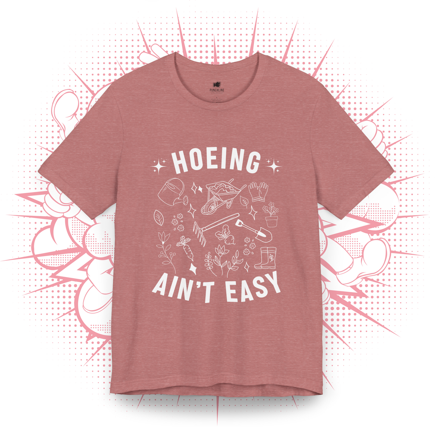 Hoeing Ain't Easy - T-Shirt