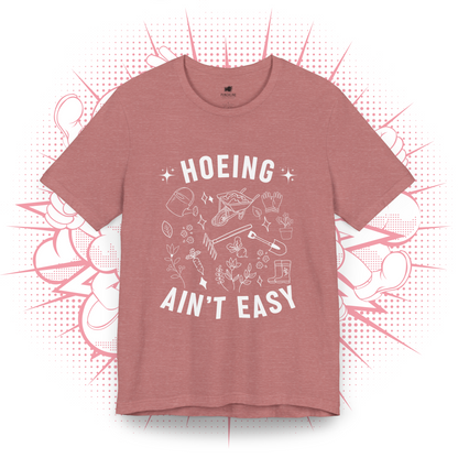 Hoeing Ain't Easy - T-Shirt