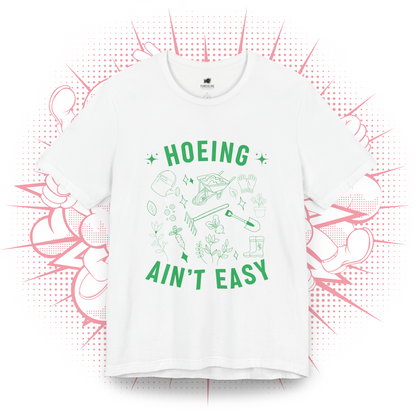 Hoeing Ain't Easy - T-Shirt