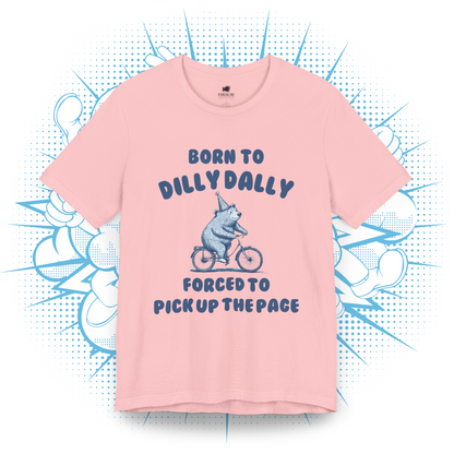 Born To Dilly Dally - T-Shirt