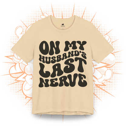 On My Husband's Last Nerve - T-Shirt