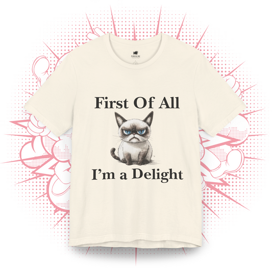 First Of All I'm A Delight - T-Shirt