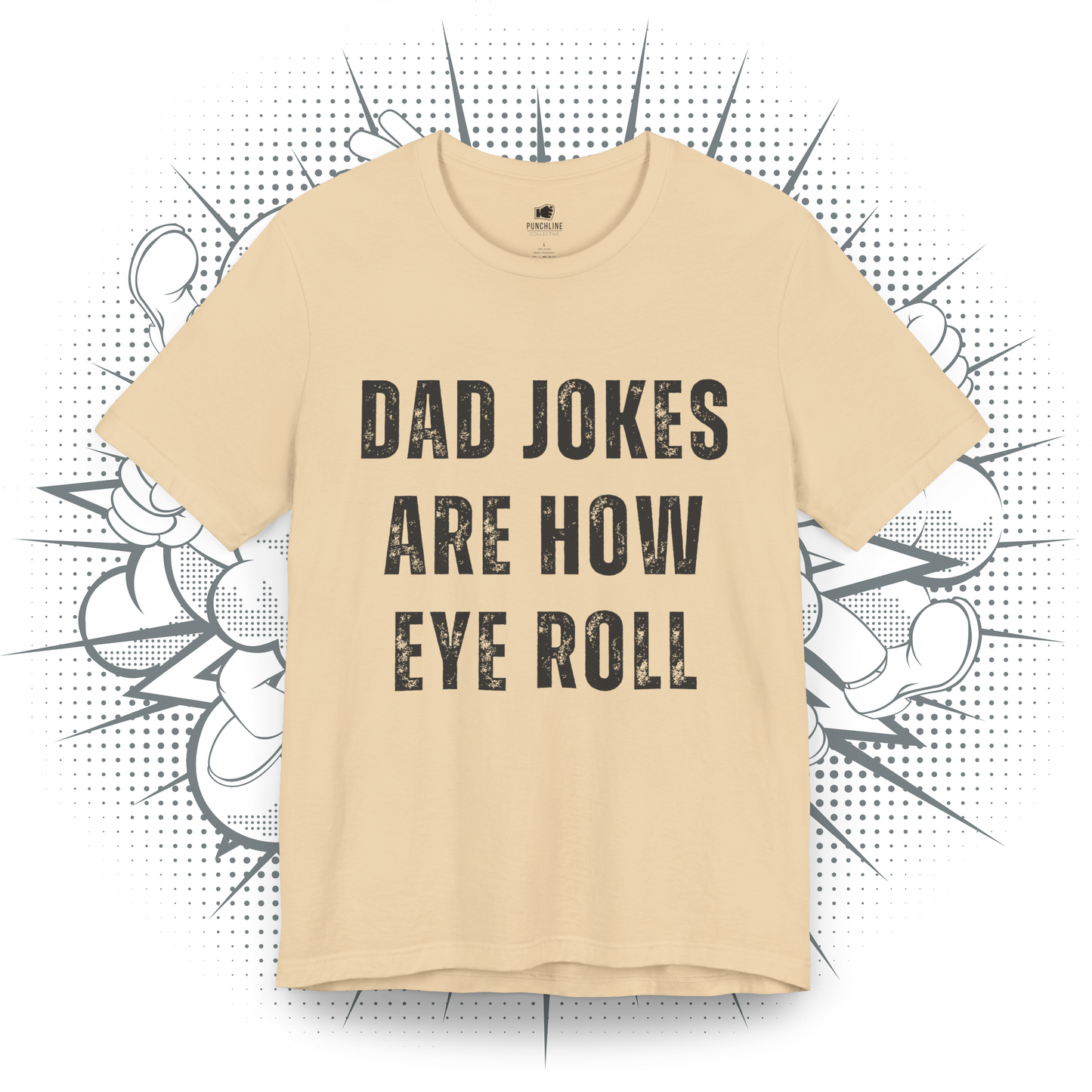 Dad Jokes Are How Eye Roll - T-Shirt