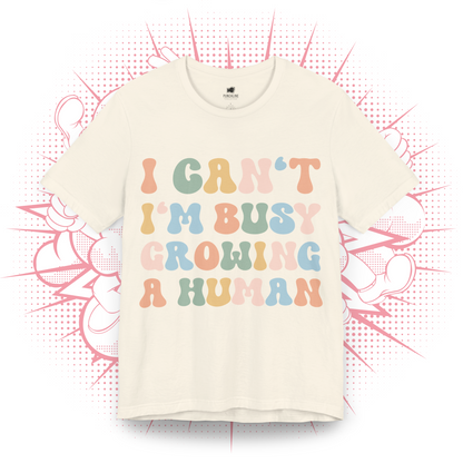 I Can't I'm Busy Growing A Human - T-Shirt