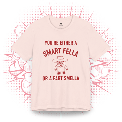 You're Either A Smart Fella Or a Fart Smella T-Shirt