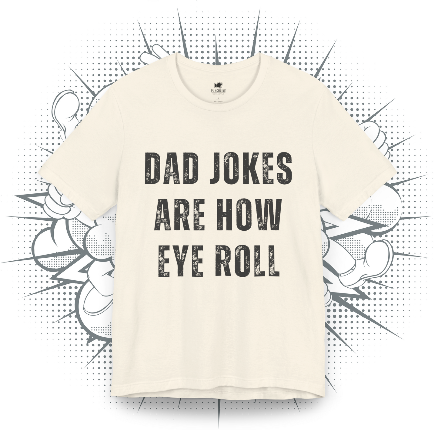 Dad Jokes Are How Eye Roll - T-Shirt