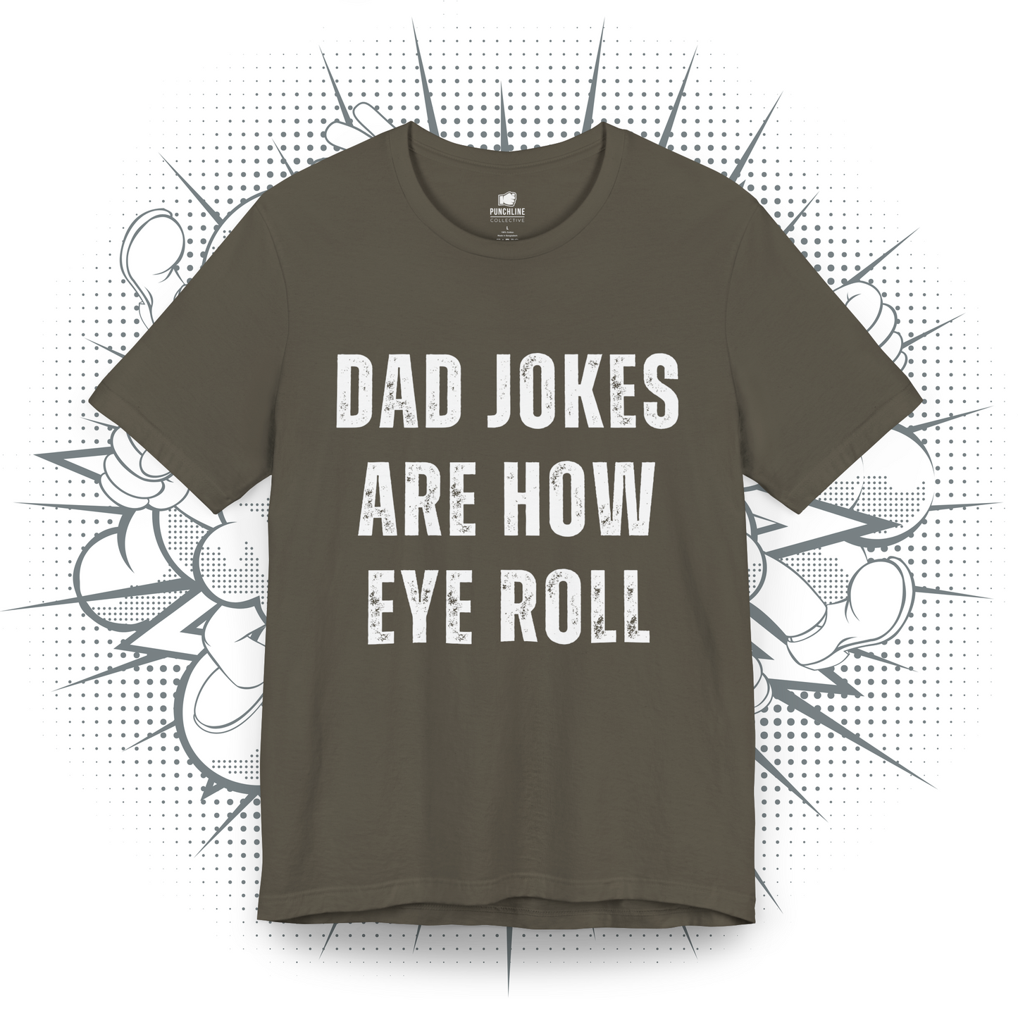 Dad Jokes Are How Eye Roll - T-Shirt