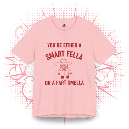 You're Either A Smart Fella Or a Fart Smella T-Shirt