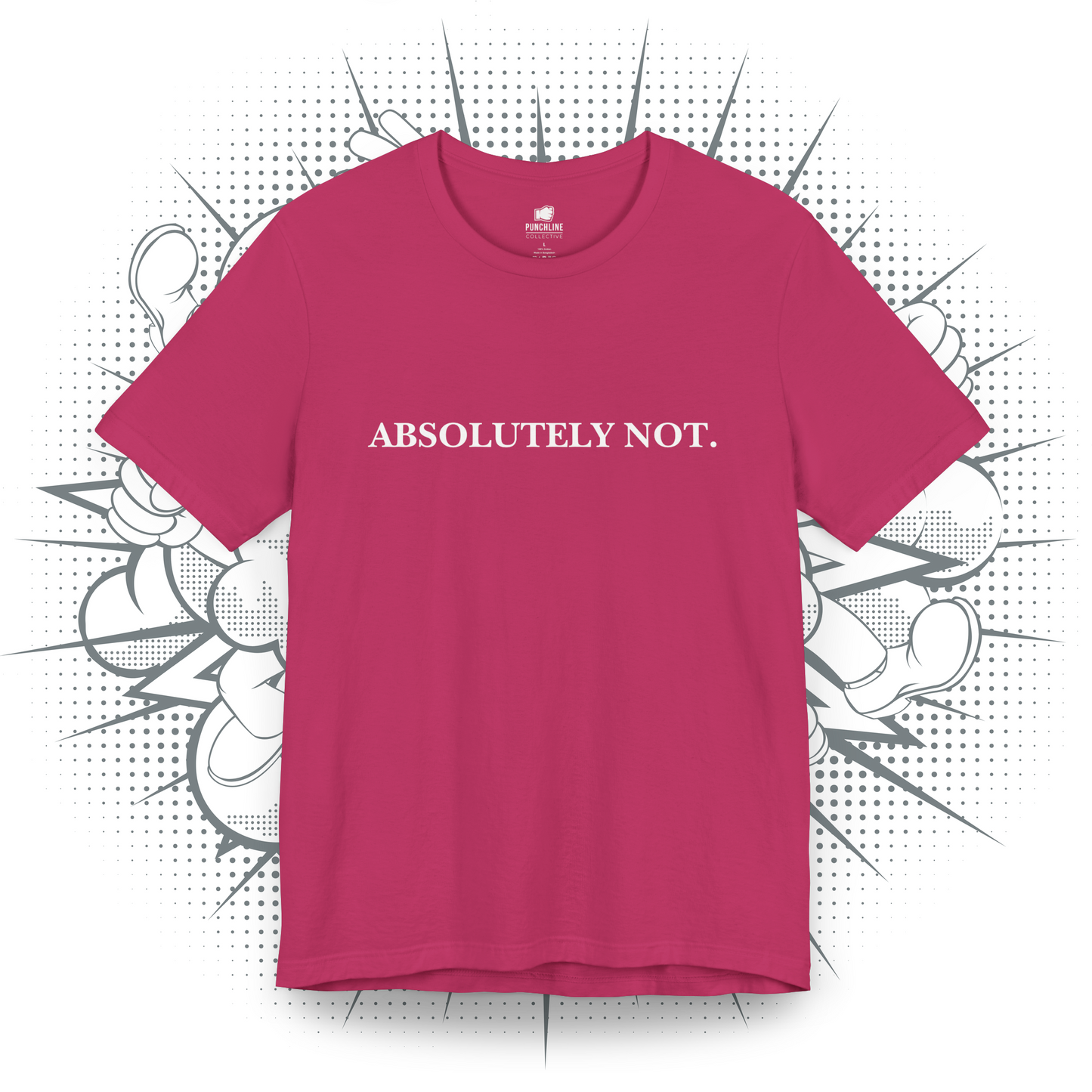 Absolutely Not. - T-Shirt