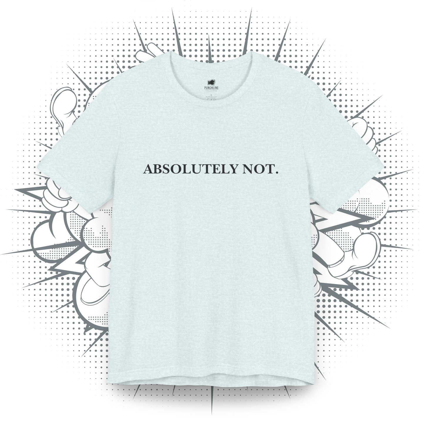 Absolutely Not. - T-Shirt