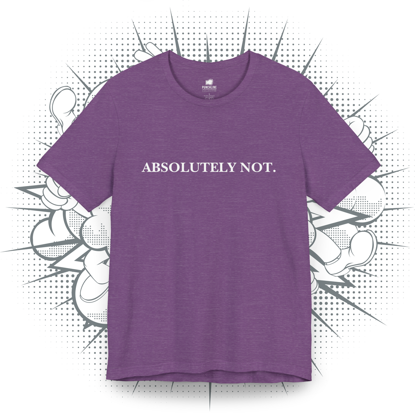 Absolutely Not. - T-Shirt