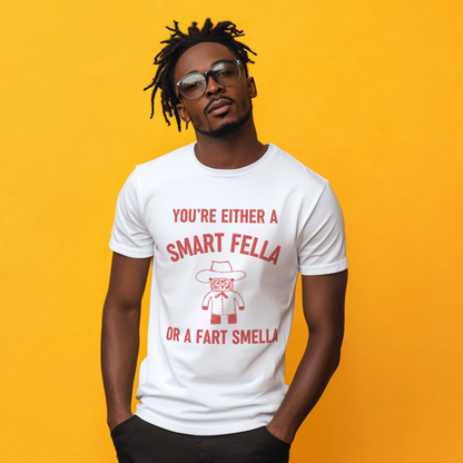 You're Either A Smart Fella Or a Fart Smella T-Shirt