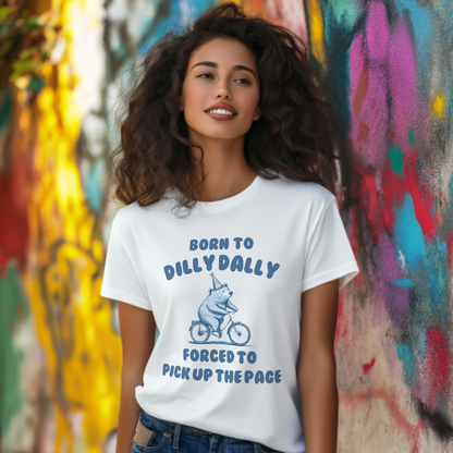 Born To Dilly Dally - T-Shirt